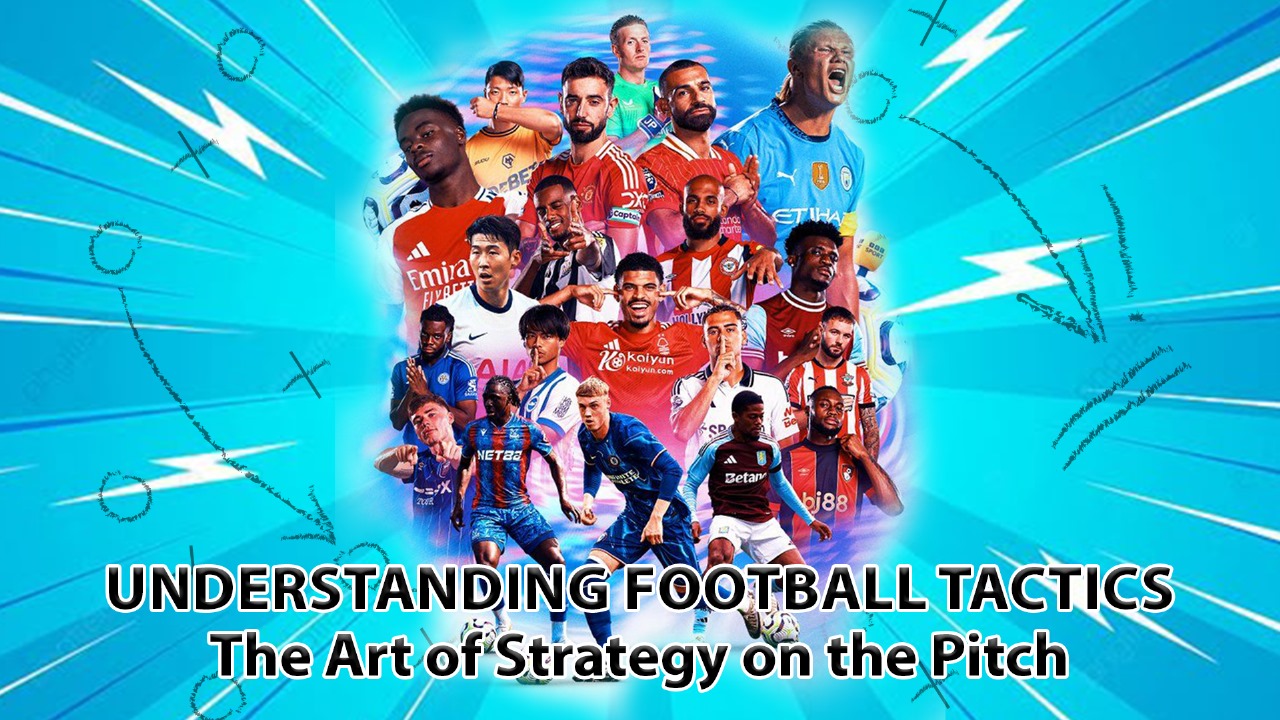 Understanding Football Tactics: The Art of Strategy on the Pitch